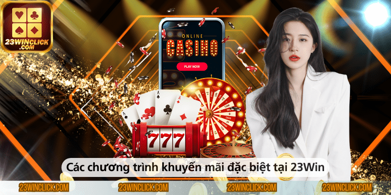 Những chương trình khuyến mãi đặc biệt tại 23WIN