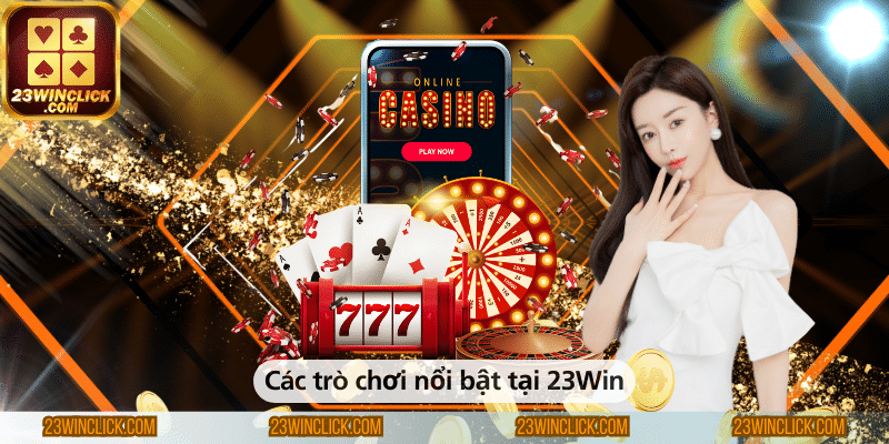 Các trò chơi nổi bật tại nhà cái 23Win
