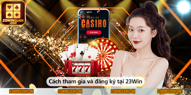 Cách tham gia và đăng ký tài khoản tại 23Win