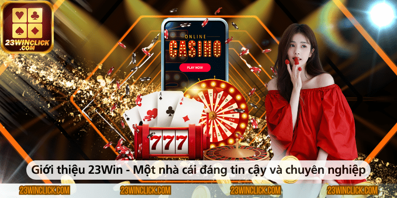 Giới thiệu nhà cái 23win uy tín và chuyên nghiệp