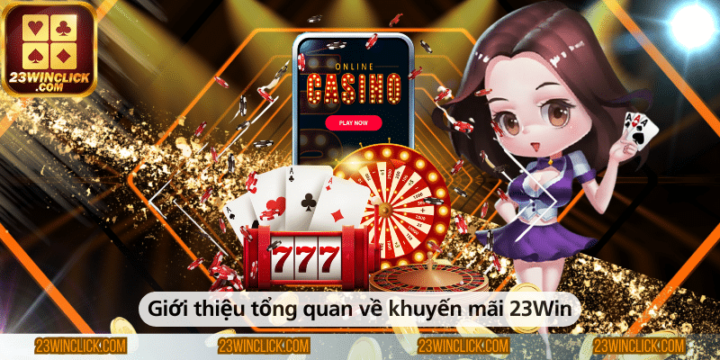 Tổng quan về các chương trình khuyến mãi hấp dẫn tại 23WIN