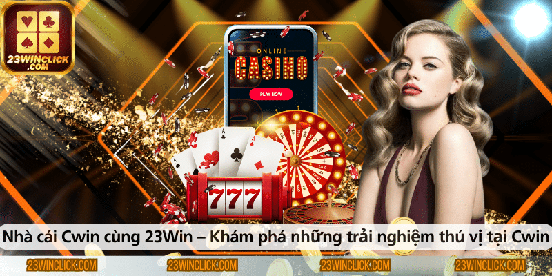 Nhà cái Cwin và 23WIN – Khám phá những trải nghiệm cá cược hấp dẫn tại Cwin