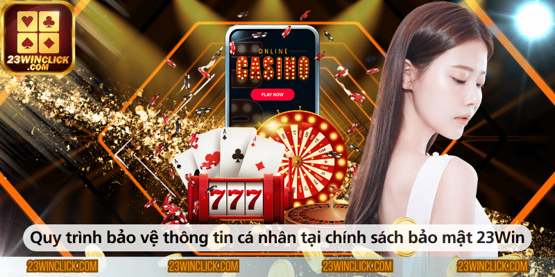 Quy trình bảo vệ thông tin cá nhân tại 23Win