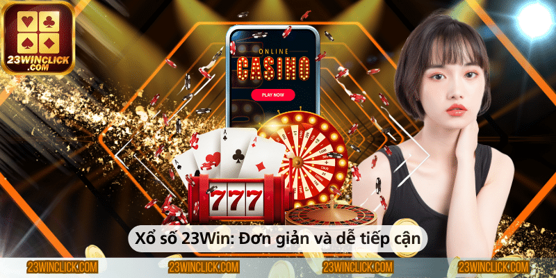 Xổ số 23WIN – Trò chơi đơn giản, dễ tiếp cận và đầy hấp dẫn